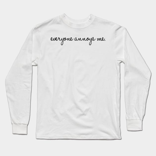 Everyone Annoys me Long Sleeve T-Shirt by mivpiv